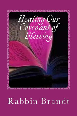 Healing Our Covenant of Blessing: In Messiah Yeshua (From The Heart of The Rabbis)