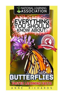 Everything You Should Know About: Butterflies Faster Learning Facts