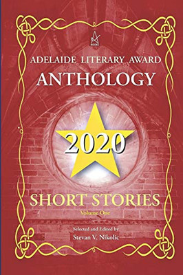 Adelaide Literary Award Anthology 2020: Short Stories, Vol. One