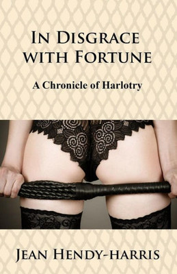 In Disgrace with Fortune: A Chronicle of Harlotry