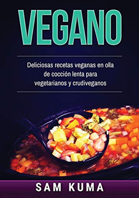 Vegano: Deliciosas recetas veganas en olla de cocción lenta para vegetarianos y crudiveganos (Spanish Edition) - Paperback