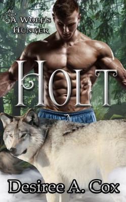 Holt: A Wolf's Hunger (A Wolf's Hunger Alpha Shifter Romance)