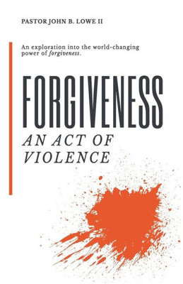 Forgiveness: An Act of Violence