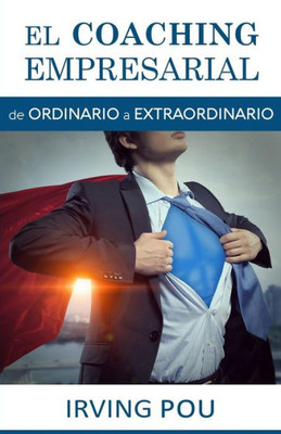 El Coaching Empresarial: de ORDINARIO a EXTRAORDINARIO (Spanish Edition)