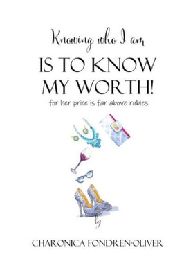 Knowing Who I Am Is To Know My Worth: Know Your Worth