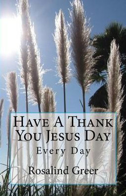 Have A Thank You Jesus Day: Every Day