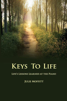 Keys to Life: Life's Lessons Learned at the Piano