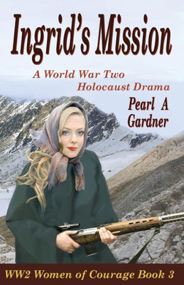 Ingrid's Mission: A WW2 Holocaust Drama (WW2 Women of Courage)