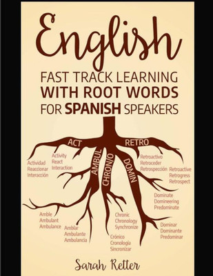 English: Fast Track Learning with Root Words for Spanish Speakers: Boost your English and Spanish vocabulary with Latin and Greek Roots! Learn one ... learn many words in English in Spanish.