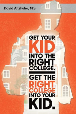 Get Your Kid Into The Right College. Get The Right College Into Your Kid.