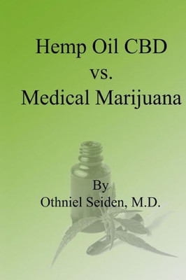 Hemp Oil CBD vs. Medical Marijuana (Hemp Oil CBD Series)
