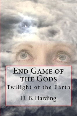 End Game of the Gods: Twilight of the Earth