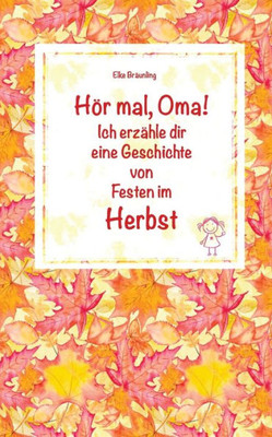 Hör mal, Oma! Ich erzähle dir eine Geschichte von Festen im Herbst: Herbstgeschichten und Märchen für Kinder (German Edition)