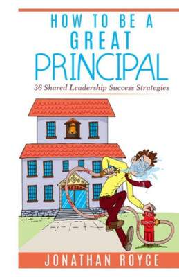 How To Be A Great Principal:: 36 Shared Leadership Strategies
