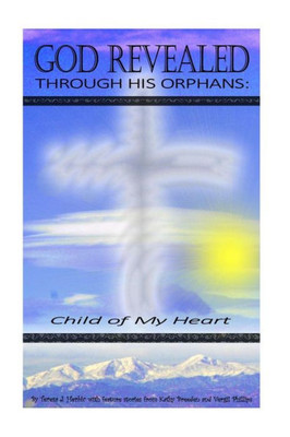 God Revealed Through His Orphans (Child of My Heart)