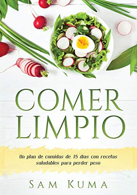 Comer Limpio: Un plan de comidas de 15 días con recetas saludables para perder peso (Spanish Edition) - Paperback