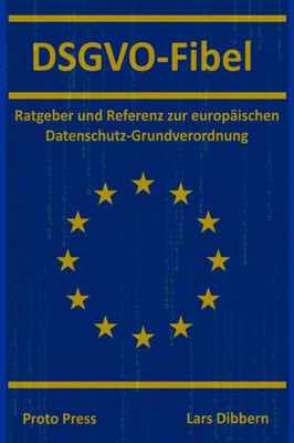 DSGVO-Fibel: Ratgeber und Referenz zur europäischen Datenschutz-Grundverordnung (German Edition)