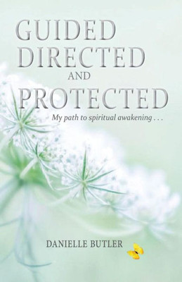 Guided Directed and ProtectedMy Path to Spiritual Awakening