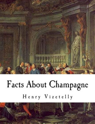 Facts About Champagne: And Other Sparkling Wines