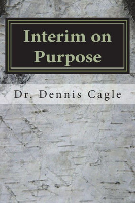 Interim on Purpose: The Pastor Search Committee and the Temporary Pastor