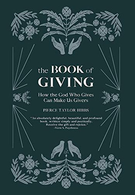 The Book of Giving: How the God Who Gives Can Make Us Givers - Hardcover