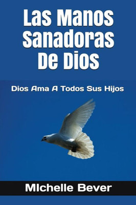 Las Manos Sanadoras De Dios: Dios Ama A Todos Sus Hijos (Spanish Edition)