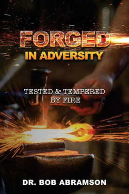 Forged in Adversity: Tested & Tempered by Fire