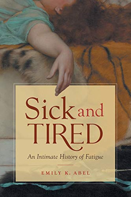 Sick and Tired: An Intimate History of Fatigue (Studies in Social Medicine) - Paperback