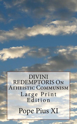 DIVINI REDEMPTORIS On Atheistic Communism: Large Print Edition