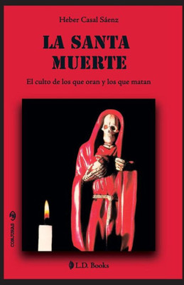 La Santa Muerte: El culto de los que oran y de los que matan (Conjuras) (Spanish Edition)