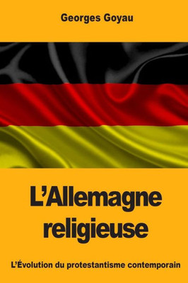 LAllemagne religieuse: LÉvolution du protestantisme contemporain (French Edition)