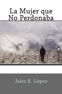 La Mujer que no Perdonaba (Spanish Edition)