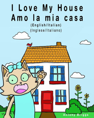 I Love my House - Amo la mia casa: English / Italian - Inglese / Italiano - Dual Language (Bilingual books for Kids)