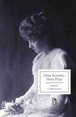 Githa Sowerby: Three Plays: Rutherford and Son, A Man and Some Women, The Stepmother