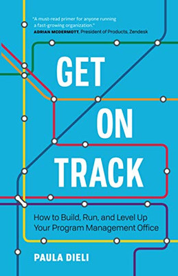 Get on Track: How to Build, Run, and Level Up Your Program Management Office