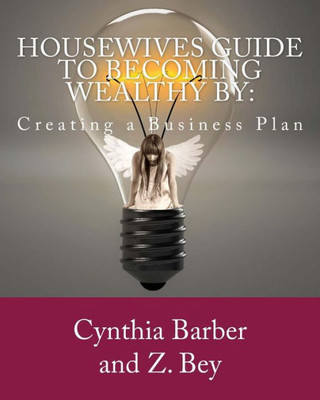 Housewives Guide to becoming Wealthy by: Creating a Business Plan