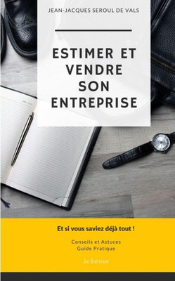 Estimer et Vendre son Entreprise: Et si vous saviez déjà tout ! (French Edition)