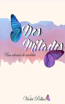 Dos mitades: Una colección de novelettes (Spanish Edition)