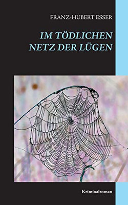 Im tödlichen Netz der Lügen: Kriminalroman (German Edition)