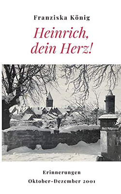 Heinrich, dein Herz!: Erinnerungen Oktober bis Dezember 2001 (German Edition)