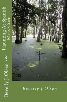 Haunting At Spanish Moss Cove: Haunting At Spanish Moss Cove : Louisiana's Secrets