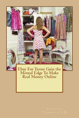 Ebay For Teens: Gain the Mental Edge To Make Real Money Online
