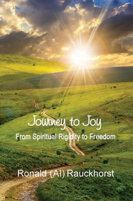 Journey to Joy: From Spiritual Rigidity to Freedom