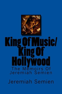 King Of Music/King Of Hollywood: The Memoirs Of Jeremiah Semien