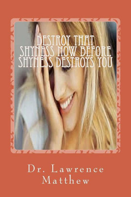 Destroy That Shyness Now Before Shyness Destroys You