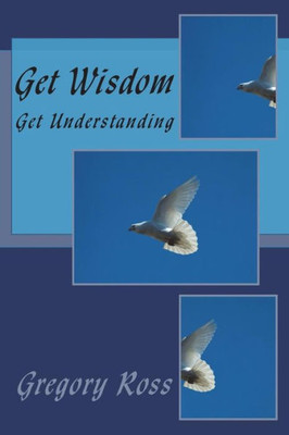 Get Wisdom: Get Understanding