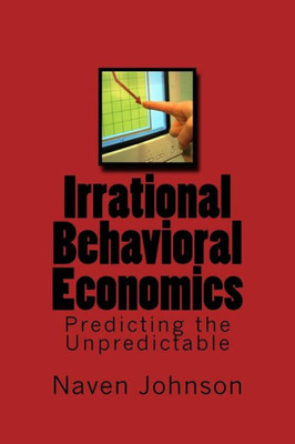 Irrational Behavioral Economics: Predicting the Unpredictable