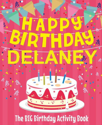 Happy Birthday Delaney - The Big Birthday Activity Book: Personalized Children's Activity Book