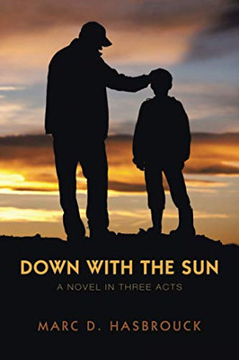 Down With the Sun: A Novel In Three Acts