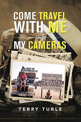 COME TRAVEL WITH ME and MY CAMERAS: FILMING DOCUMENTARIES and PHOTOGRAPHY IS MY LIFE - Paperback